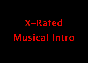 X-Rated

Musical Intro