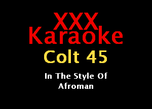 Ka axggke

Colt 45

In The Style Of
Afroman