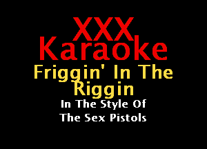 Kggsgm
Friggain' l.n The

iggm

In The Style Of
The Sex Pistols