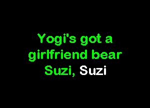 Yogi's got a

girlfriend bear
Suzi, Suzi