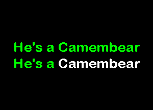 He's a Camembear

He's a Camembear
