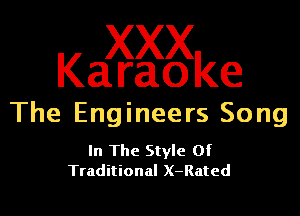 Kaagggke

The Engineers Song

In The Style Of
Traditional X-Rated