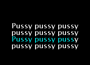 Pussy pussy pussy

pussy pussy pussy
Pussy pussy pussy

pussy pussy pussy