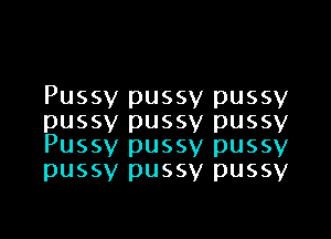 Pussy pussy pussy

pussy pussy pussy
Pussy pussy pussy

pussy pussy pussy