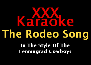 Ka axggke

The Rodeo Song

In The Style Of The
Lenningrad Cowboys