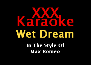 Kaggggke

Wet Dream

In The Style Of
Max Romeo