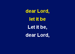 dearLord,
letnbe
Lanbg

dearLord,