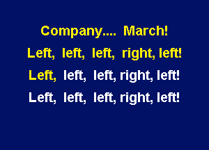 Company.... March!
Left, left, left, right,left!

Left, left, left, right, left!
Left, left, left, right, left!