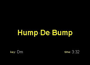 HumpdDeBump

keyi Dm