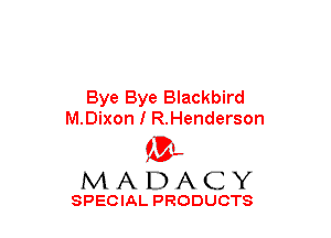 Bye Bye Blackbird
M.Dixon I R.Henderson

(3-,
MADACY

SPECIAL PRODUCTS
