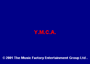 2001 The Music Factory Entertainment Group Ltd .