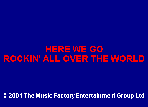 2001 The Music Factory Entertainment Group Ltd.