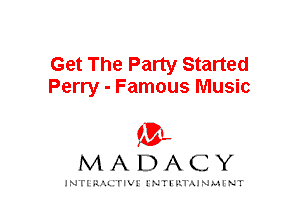 Get The Party Started
Perry - Famous Music

mt,
MADACY

JNTIRAL rIV!lNTII'.1.UN.MINT