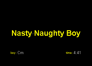 Nasty'NaAughty Boy

REV Cm timeidid'l