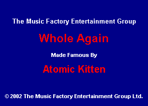 The Music Factory Entertainment Group

Made Famous By

2002 The Music Factory Entenainment Group Ltd.