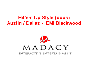 Hit'em Up Style (oops)
Austin I Dallas - EMI Blackwood

IVL
MADACY

INTI RALITIVI' J'NTI'ILTAJNLH'NT