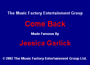 The Music Factory Entertainment Group

Made Famous By

2002 The Music Factory Entenainment Group Ltd.