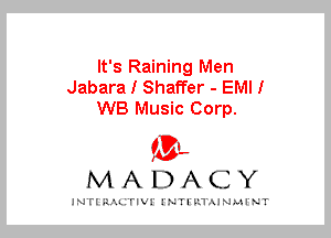 It's Raining Men
Jabara I Shaffer - EMII
WB Music Corp.
am

MADACY

JNTIRAL rIV!lNTII'.1.UN.MINT