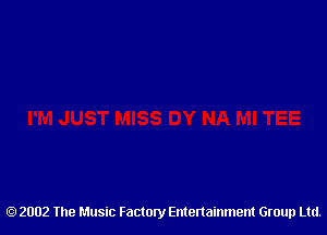 2002 The Music Factory Entertainment Group Ltd.