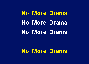 No More Drama
No More Drama
No More Drama

No More Drama