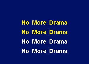 No More Drama
No More Drama

No More Drama

No More Drama