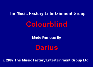 The Music Factory Entertainment Group

Made Famous By

2002 The Music Factory Entenainment Group Ltd.