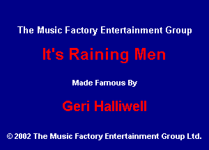 The Music Factory Entertainment Group

Made Famous By

2002 The Music Factory Entenainment Group Ltd.