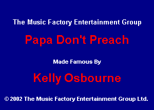 The Music Factory Entertainment Group

Made Famous By

2002 The Music Factory Entenainment Group Ltd.