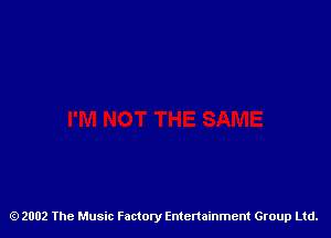 2002 The Music Factory Entertainment Group Ltd.