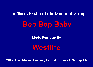 The Music Factory Entertainment Group

Made Famous By

2002 The Music Factory Entenainment Group Ltd.