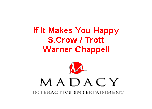 If It Makes You Happy
S.Crow I Trott
Warner Chappell
am

MADACY

JNTIRAL rIV!lNTII'.1.UN.MINT