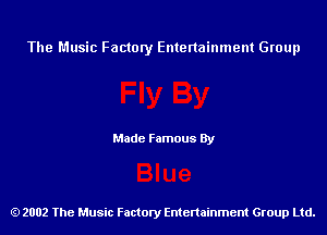 The Music Factory Entertainment Group

Made Famous By

2002 The Music Factory Entenainment Group Ltd.