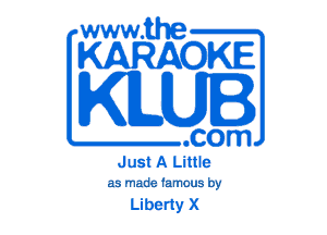 www.the

KARAOKE

KILUI

.com

Just A Little

as made famous by

Liberty X