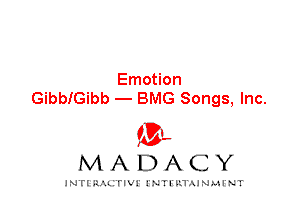 Emotion
GibeGibb - BMG Songs, Inc.

IVL
MADACY

INTI RALITIVI' J'NTI'ILTAJNLH'NT