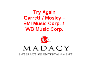 Try Again
Garrett I Mosley -
EMI Music Corp. I

WB Music Corp.

mt,
MADACY

JNTIRAL rIV!lNTII'.1.UN.MINT