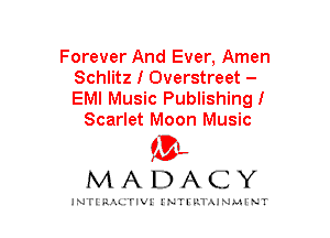 Forever And Ever, Amen
Schlitz I Overstreet -

EMI Music Publishingl
Scarlet Moon Music

mt,
MADACY

JNTIRAL rIV!lNTII'.1.UN.MINT