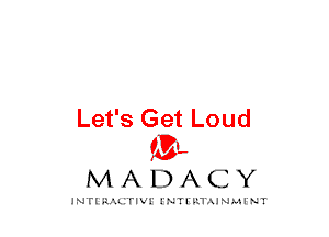Let's Get Loud
mt,

MADACY

JNTIRAL rIV!lNTII'.1.UN.MINT