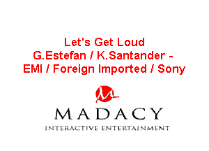 Let's Get Loud
G.Estefan I K.Santander -
EMI I Foreign Imported I Sony

IVL
MADACY

INTI RALITIVI' J'NTI'ILTAJNLH'NT