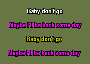 Baby don't go

Baby don't go