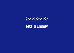 ) D

NO SLEEP