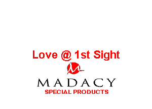 Love ((9 1st Sight
(3-,

MADACY

SPECIAL PRODUCTS