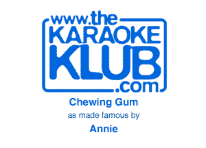 www.the

KARAOKE

KILUI

.com
Chewing Gum
db 'T!al11rli!l'1l)..biw

Annie