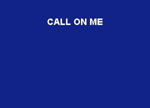 CALL ON ME