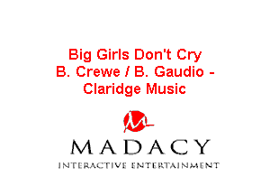 Big Girls Don't Cry
B. Crewe I B. Gaudio -
Claridge Music
am

MADACY

JNTIRAL rIV!lNTII'.1.UN.MINT
