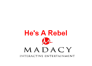 He's A Rebel
mt,

MADACY

JNTIRAL rIV!lNTII'.1.UN.MINT