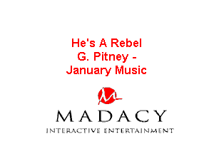 He's A Rebel
G. Pitney -
January Music

mt,
MADACY

JNTIRAL rIV!lNTII'.1.UN.MINT