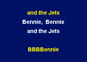 and the Jets
Bennie, Bennie

and the Jets

BBBBennie