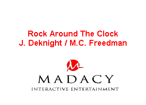 Rock Around The Clock
J. Deknight I M.C. Freedman

IVL
MADACY

INTI RALITIVI' J'NTI'ILTAJNLH'NT
