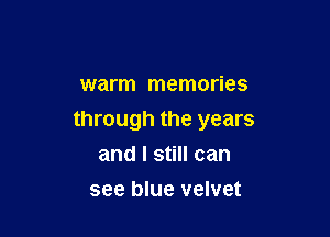 warm memories

through the years
and I still can

see blue velvet