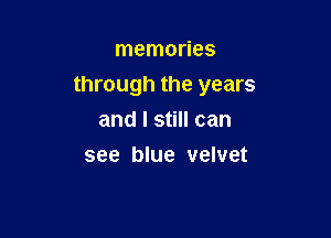 memories
through the years

and I still can
see blue velvet